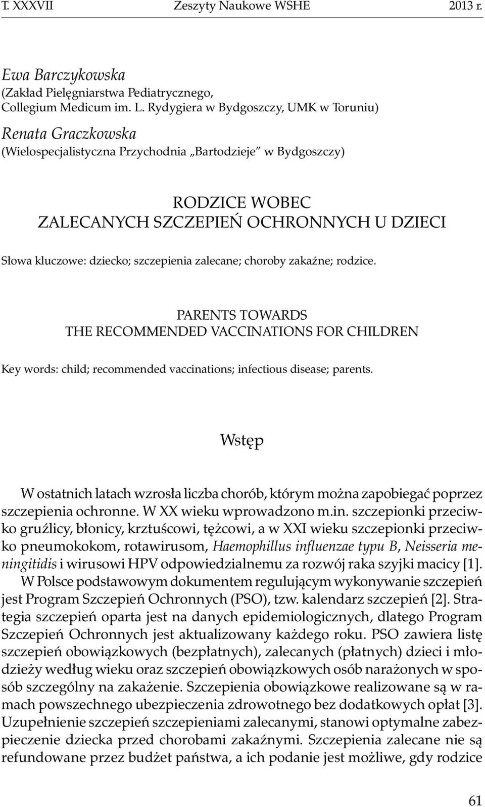 szczepienia zalecane; choroby zakaźne; rodzice. Parents towards the recommended vaccinations for children Key words: child; recommended vaccinations; infectious disease; parents.