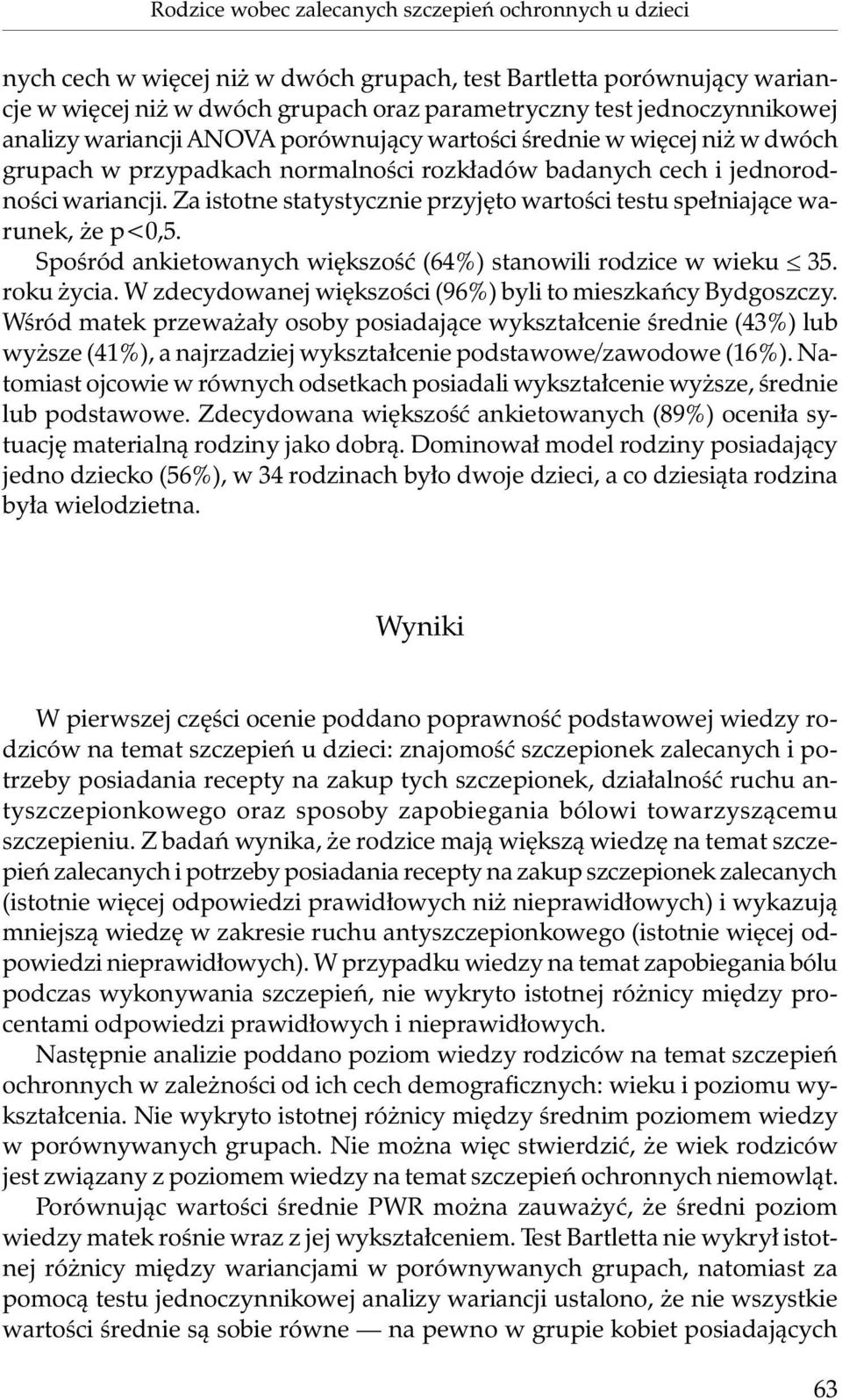 Za istotne statystycznie przyjęto wartości testu spełniające warunek, że p<0,5. Spośród ankietowanych większość (64%) stanowili rodzice w wieku 35. roku życia.