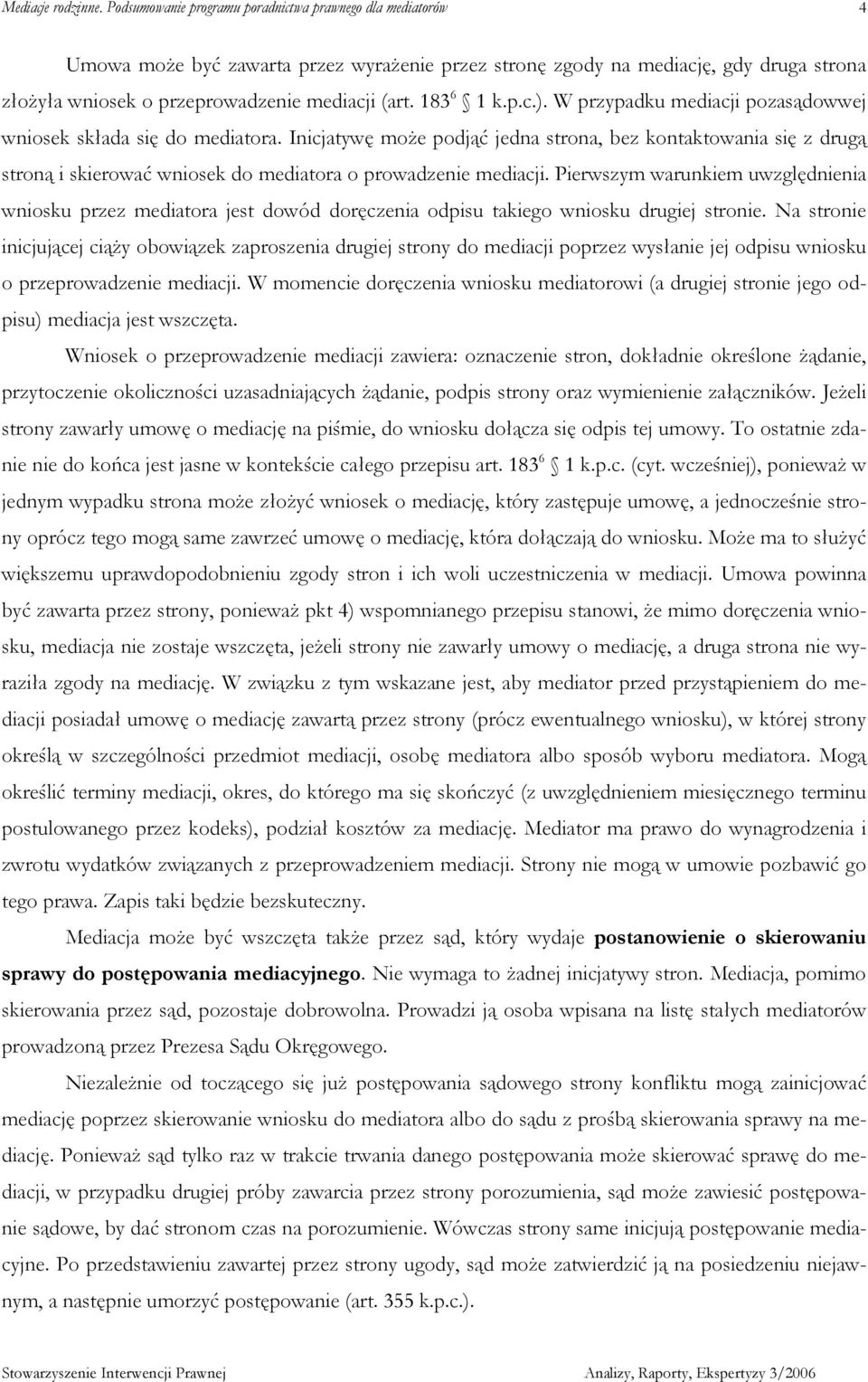 Pierwszym warunkiem uwzględnienia wniosku przez mediatora jest dowód doręczenia odpisu takiego wniosku drugiej stronie.