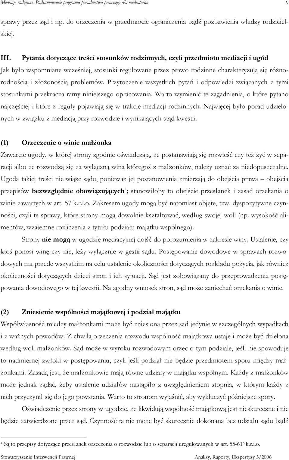 problemów. Przytoczenie wszystkich pytań i odpowiedzi związanych z tymi stosunkami przekracza ramy niniejszego opracowania.