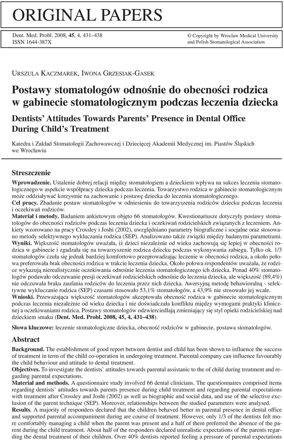 rodzica w gabinecie stomatologicznym podczas leczenia dziecka Dentists' Attitudes Towards Parents Presence in Dental Office During Child s Treatment Katedra i Zakład Stomatologii Zachowawczej i