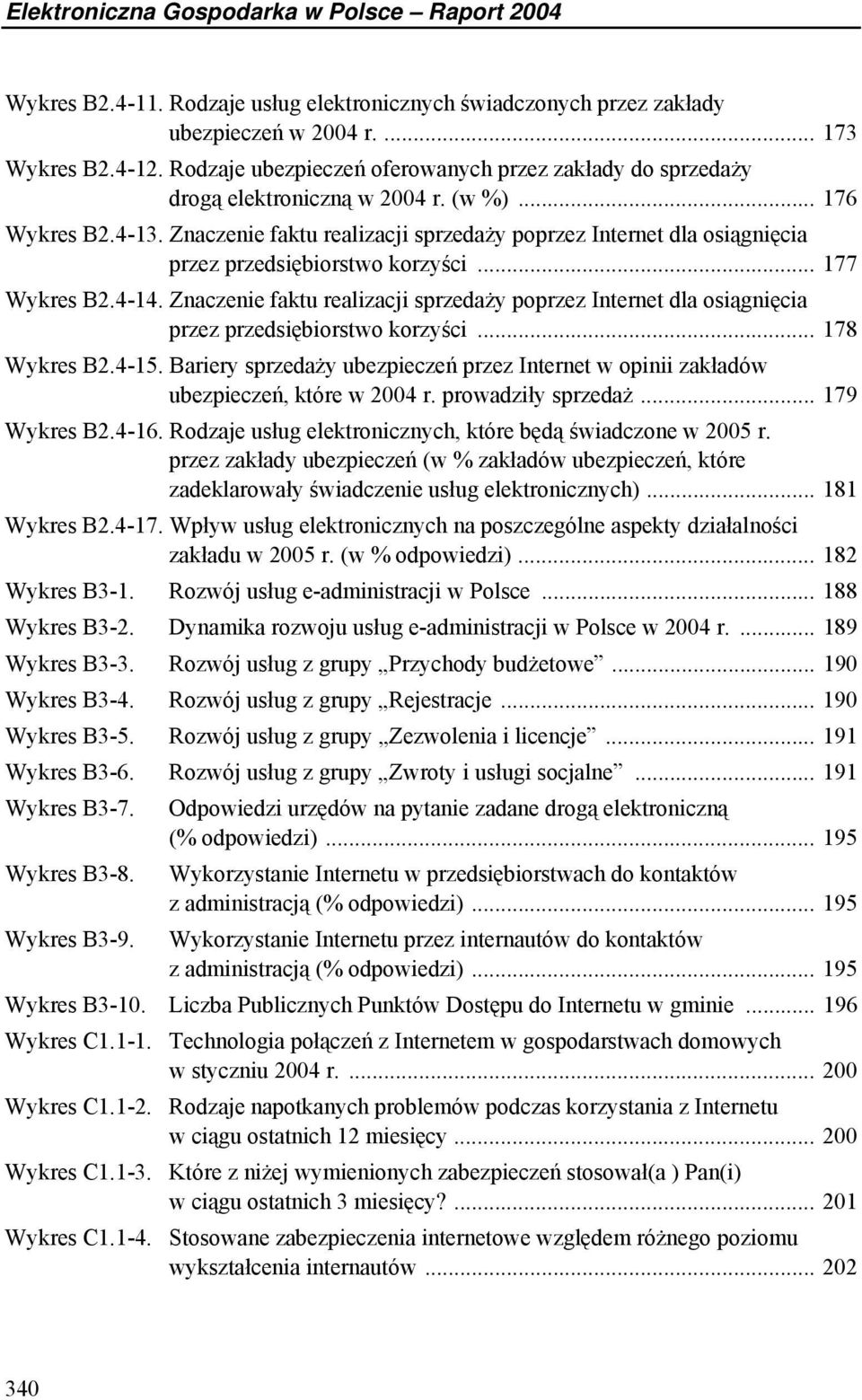 Znaczenie faktu realizacji sprzedaży poprzez Internet dla osiągnięcia przez przedsiębiorstwo korzyści... 177 Wykres B2.4-14.