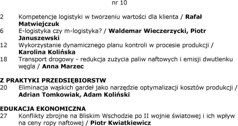 drogowy - redukcja zuŝycia paliw naftowych i emisji dwutlenku węgla / Anna Marzec Z PRAKTYKI PRZEDSIĘBIORSTW 20 Eliminacja wąskich gardeł jako