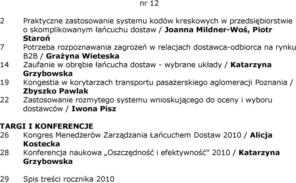 korytarzach transportu pasaŝerskiego aglomeracji Poznania / Zbyszko Pawlak 22 Zastosowanie rozmytego systemu wnioskującego do oceny i wyboru dostawców / Iwona Pisz TARGI I