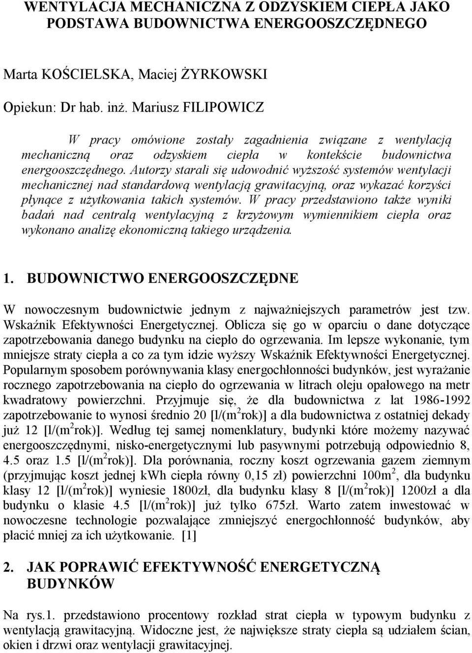 Autorzy starali się udowodnić wyższość systemów wentylacji mechanicznej nad standardową wentylacją grawitacyjną, oraz wykazać korzyści płynące z użytkowania takich systemów.
