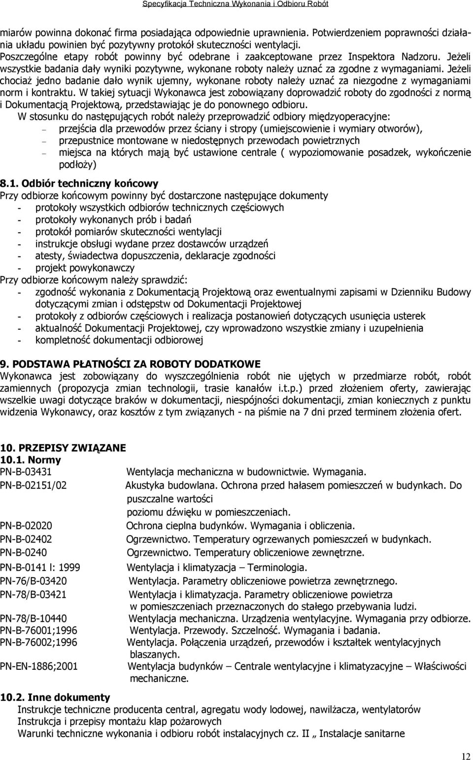 Jeżeli chociaż jedno badanie dało wynik ujemny, wykonane roboty należy uznać za niezgodne z wymaganiami norm i kontraktu.