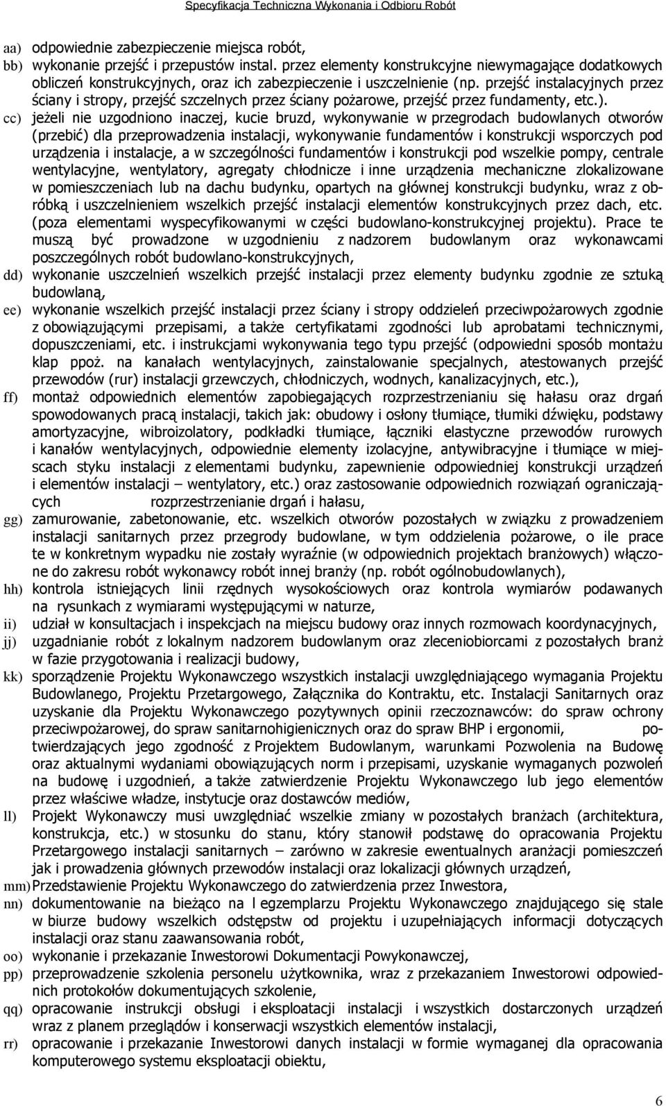 przejść instalacyjnych przez ściany i stropy, przejść szczelnych przez ściany pożarowe, przejść przez fundamenty, etc.).