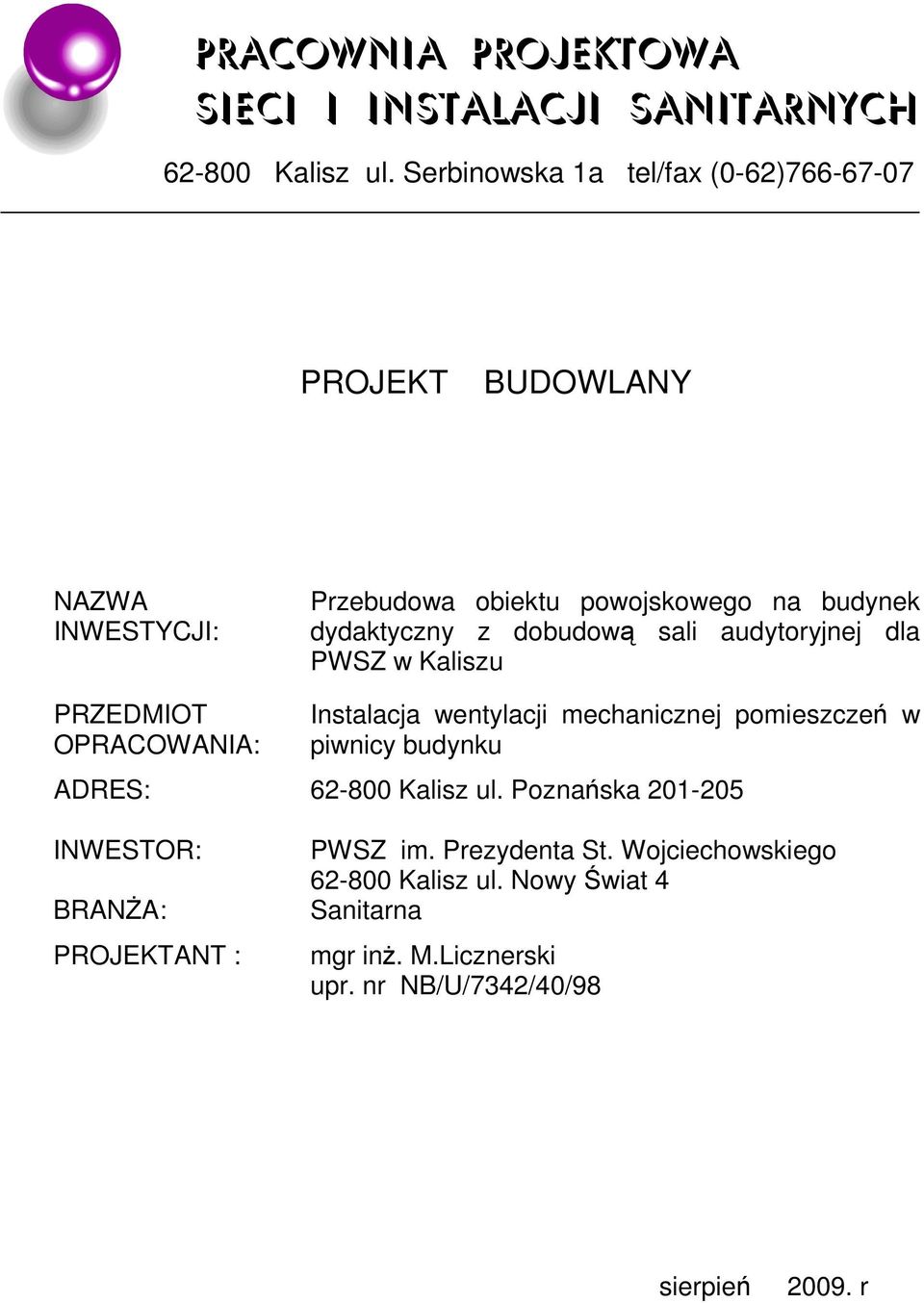 dobudową sali audytoryjnej dla PWSZ w Kaliszu PRZEDMIOT OPRACOWANIA: Instalacja wentylacji mechanicznej pomieszczeń w piwnicy budynku