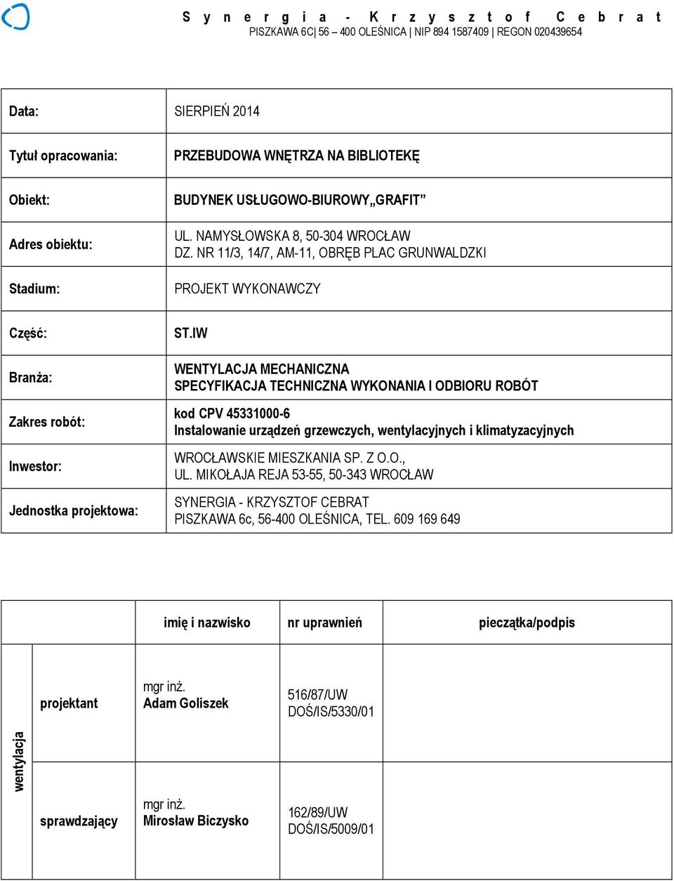NR 11/3, 14/7, AM-11, OBRĘB PLAC GRUNWALDZKI PROJEKT WYKONAWCZY : BranŜa: Zakres robót: Inwestor: Jednostka projektowa: WENTYLACJA MECHANICZNA kod CPV 45331000-6 Instalowanie urządzeń grzewczych,
