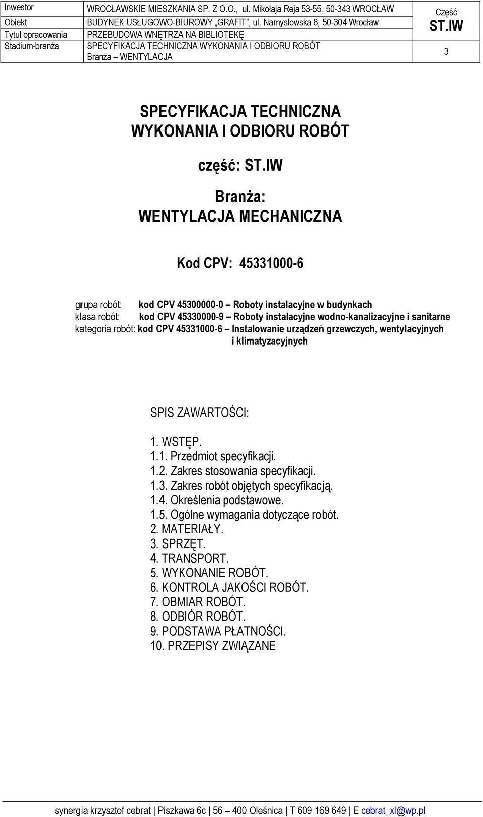 SPIS ZAWARTOŚCI: 1. WSTĘP. 1.1. Przedmiot specyfikacji. 1.2. Zakres stosowania specyfikacji. 1.3. Zakres robót objętych specyfikacją. 1.4. Określenia podstawowe. 1.5.