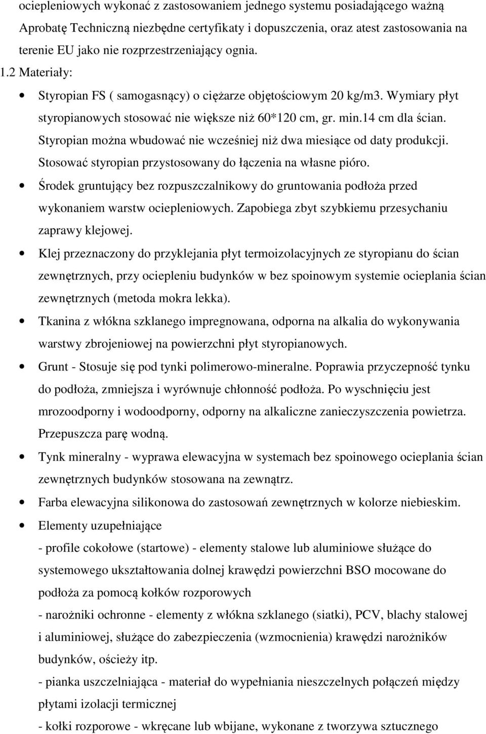 Styropian można wbudować nie wcześniej niż dwa miesiące od daty produkcji. Stosować styropian przystosowany do łączenia na własne pióro.