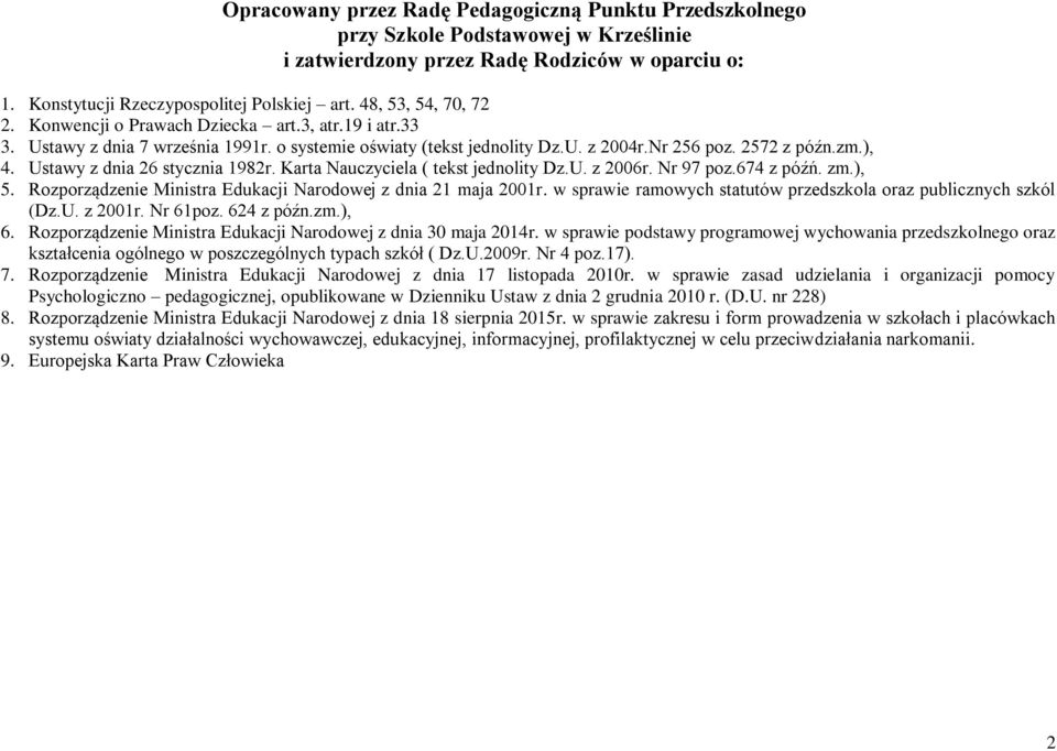 Ustawy z dnia 26 stycznia 1982r. Karta Nauczyciela ( tekst jednolity Dz.U. z 2006r. Nr 97 poz.674 z późń. zm.), 5. Rozporządzenie Ministra Edukacji Narodowej z dnia 21 maja 2001r.