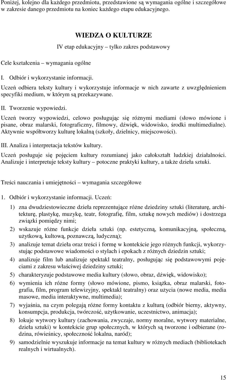 WIEDZA O KULTURZE IV etap edukacyjny tylko zakres podstawowy Uczeń odbiera teksty kultury i wykorzystuje informacje w nich zawarte z uwzględnieniem specyfiki medium, w którym są przekazywane. II.