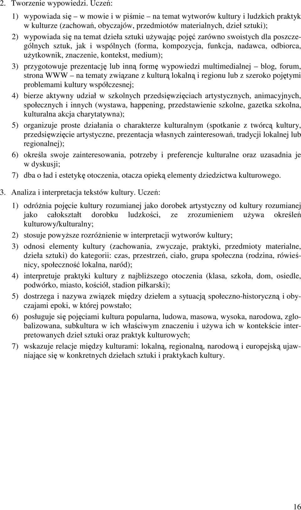 sztuki uŝywając pojęć zarówno swoistych dla poszczególnych sztuk, jak i wspólnych (forma, kompozycja, funkcja, nadawca, odbiorca, uŝytkownik, znaczenie, kontekst, medium); 3) przygotowuje prezentację