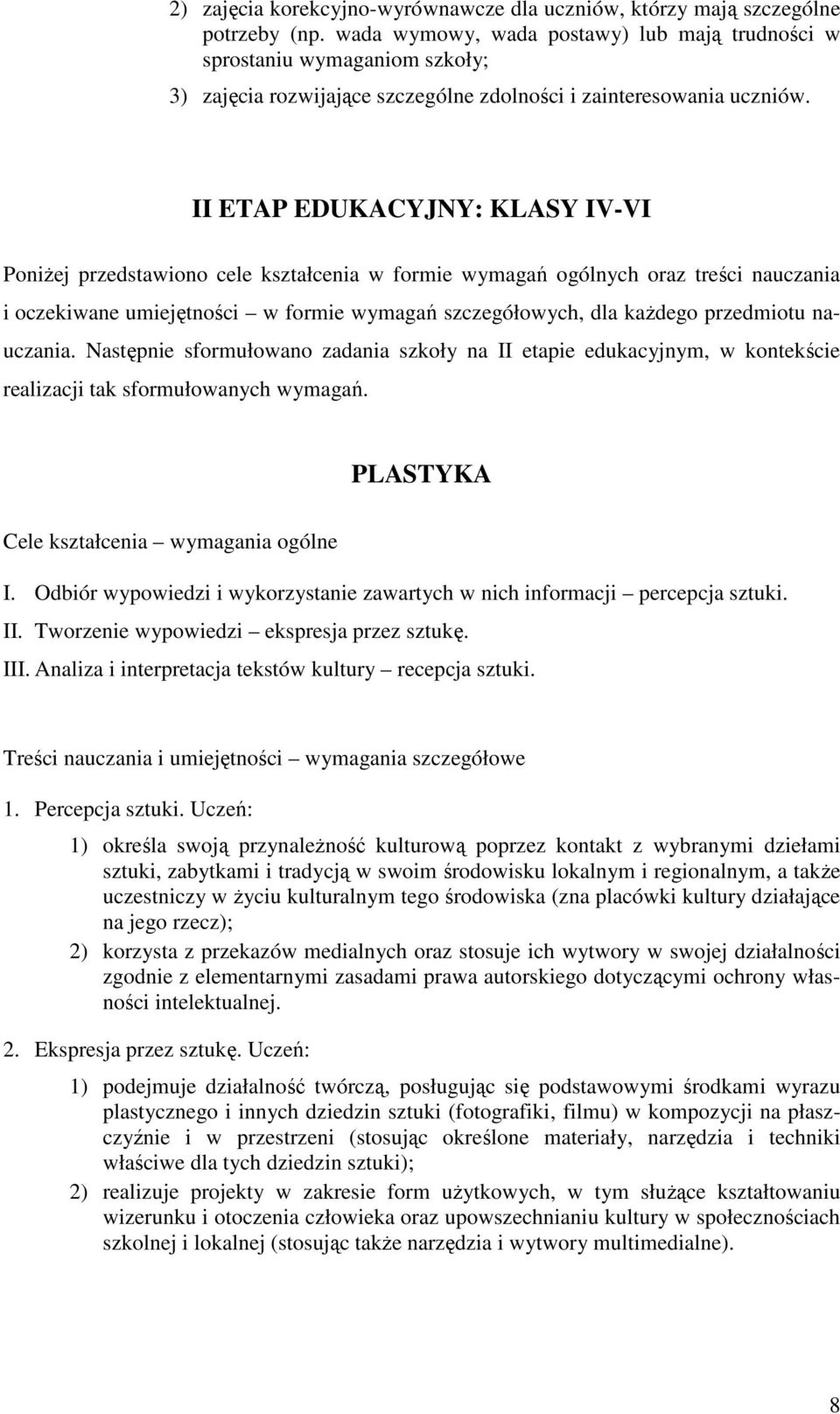 II ETAP EDUKACYJNY: KLASY IV-VI PoniŜej przedstawiono cele kształcenia w formie wymagań ogólnych oraz treści nauczania i oczekiwane umiejętności w formie wymagań szczegółowych, dla kaŝdego przedmiotu