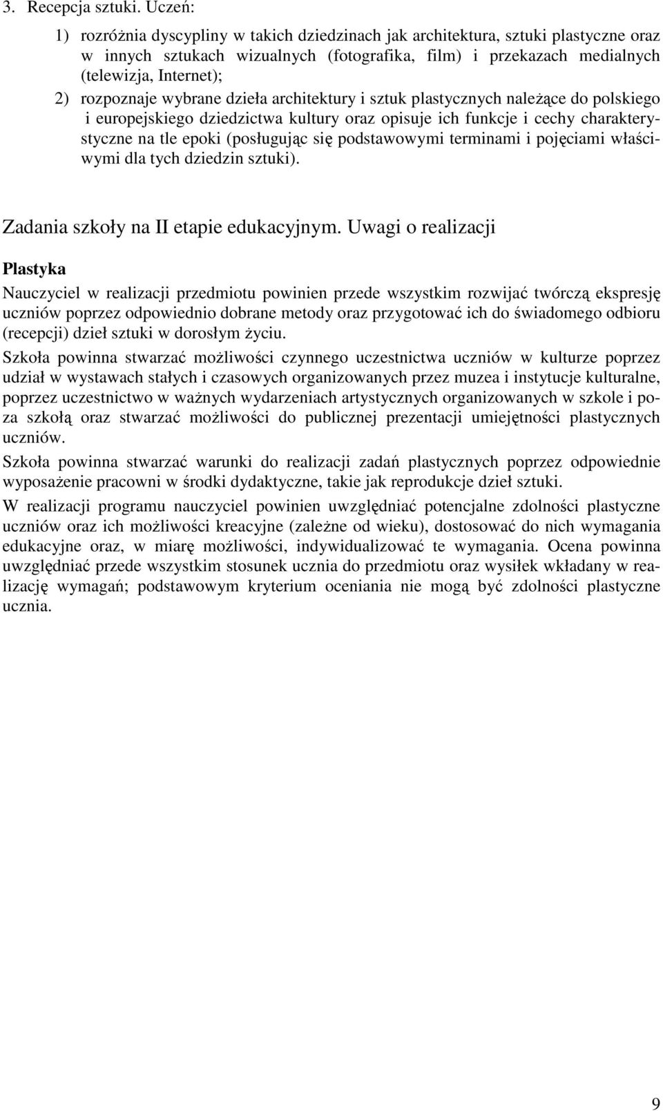 rozpoznaje wybrane dzieła architektury i sztuk plastycznych naleŝące do polskiego i europejskiego dziedzictwa kultury oraz opisuje ich funkcje i cechy charakterystyczne na tle epoki (posługując się