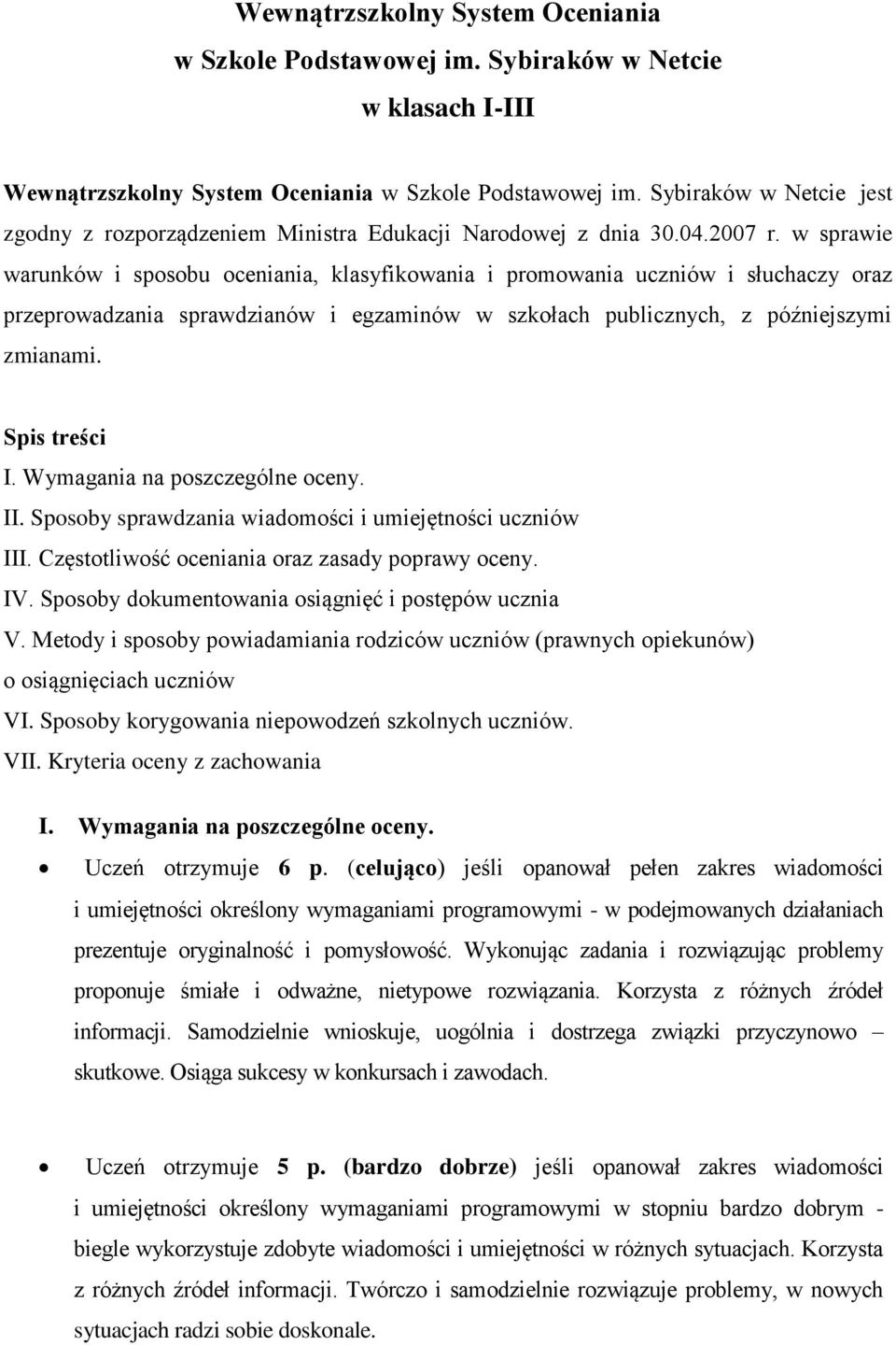 w sprawie warunków i sposobu oceniania, klasyfikowania i promowania uczniów i słuchaczy oraz przeprowadzania sprawdzianów i egzaminów w szkołach publicznych, z późniejszymi zmianami. Spis treści I.