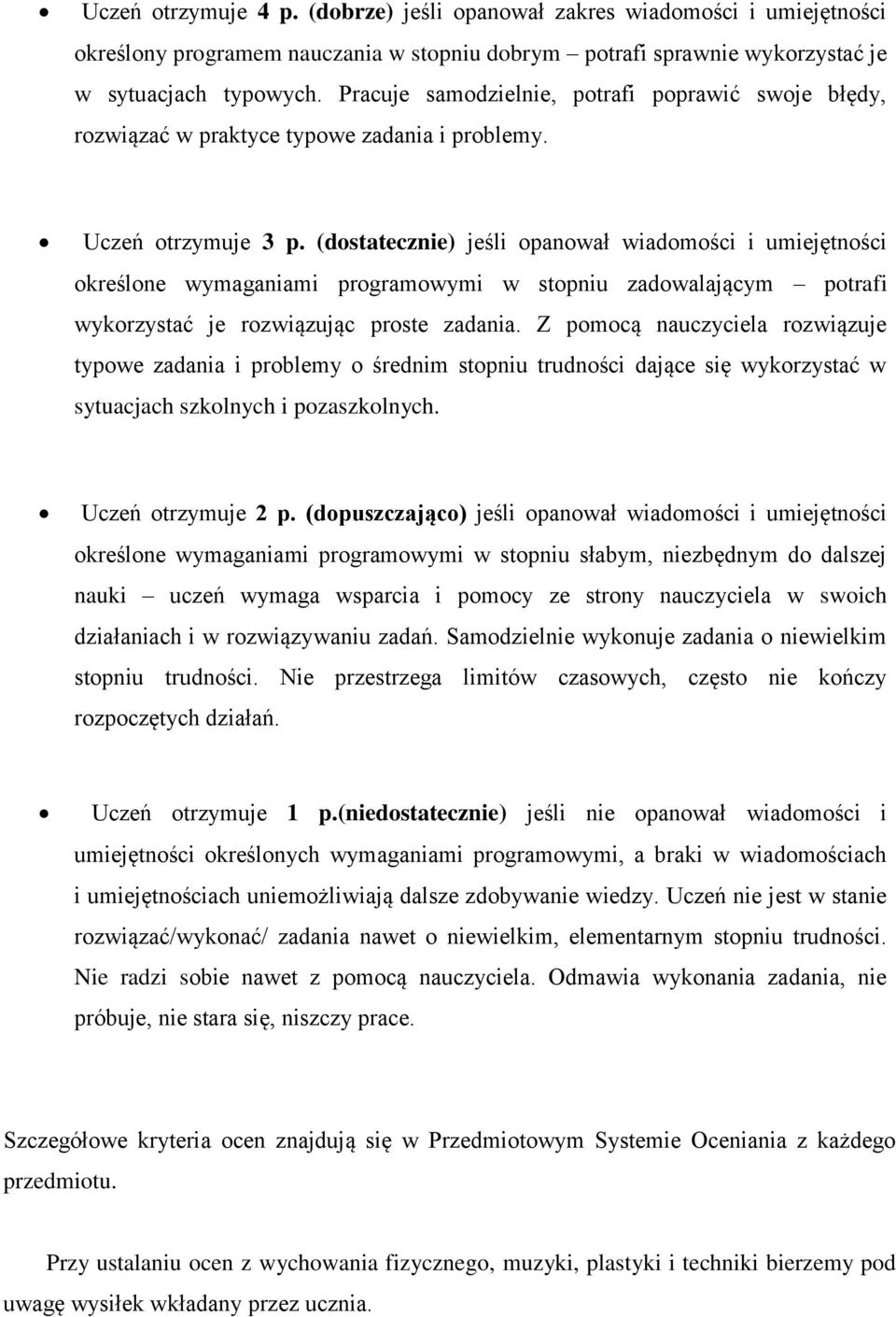 (dostatecznie) jeśli opanował wiadomości i umiejętności określone wymaganiami programowymi w stopniu zadowalającym potrafi wykorzystać je rozwiązując proste zadania.