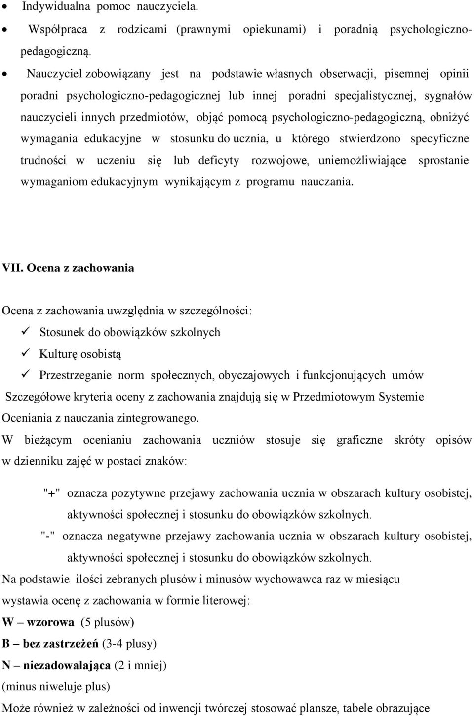 pomocą psychologiczno-pedagogiczną, obniżyć wymagania edukacyjne w stosunku do ucznia, u którego stwierdzono specyficzne trudności w uczeniu się lub deficyty rozwojowe, uniemożliwiające sprostanie