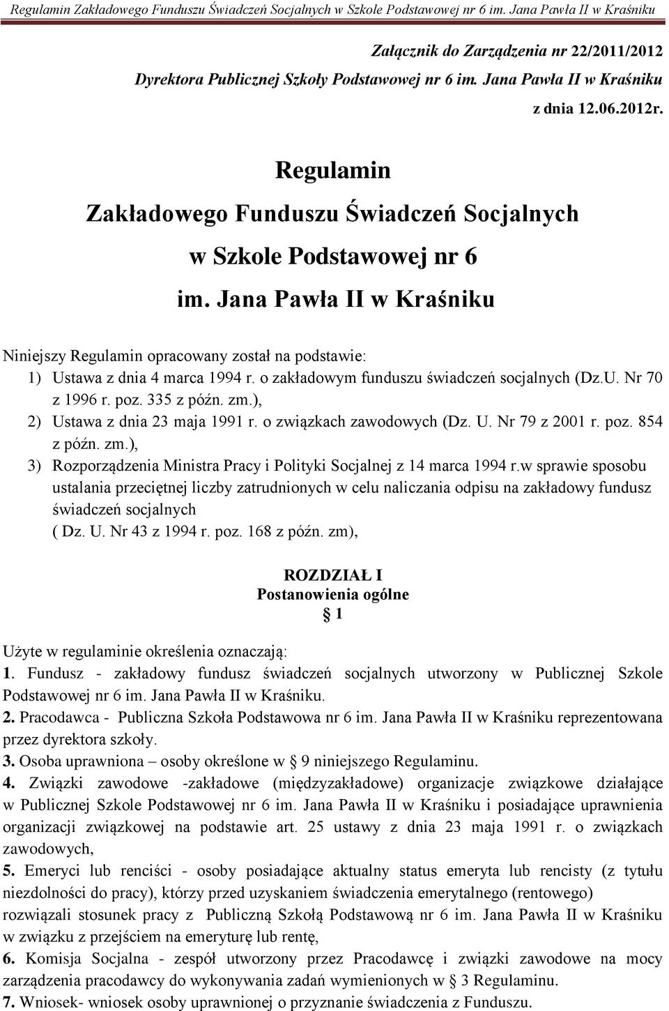 Jana Pawła II w Kraśniku Niniejszy Regulamin opracowany został na podstawie: 1) Ustawa z dnia 4 marca 1994 r. o zakładowym funduszu świadczeń socjalnych (Dz.U. Nr 70 z 1996 r. poz. 335 z późn. zm.