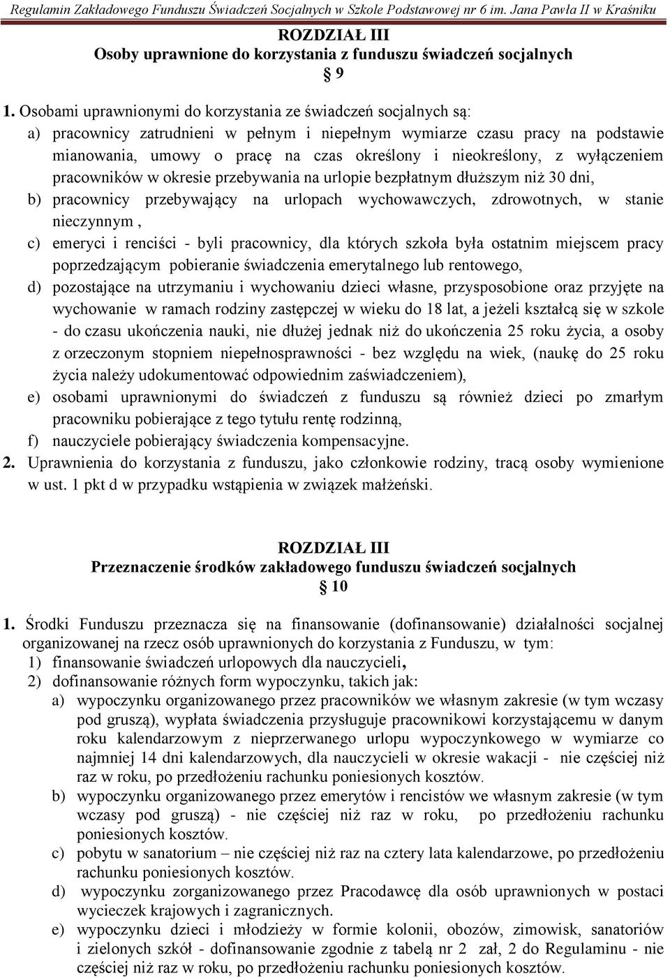 nieokreślony, z wyłączeniem pracowników w okresie przebywania na urlopie bezpłatnym dłuższym niż 30 dni, b) pracownicy przebywający na urlopach wychowawczych, zdrowotnych, w stanie nieczynnym, c)