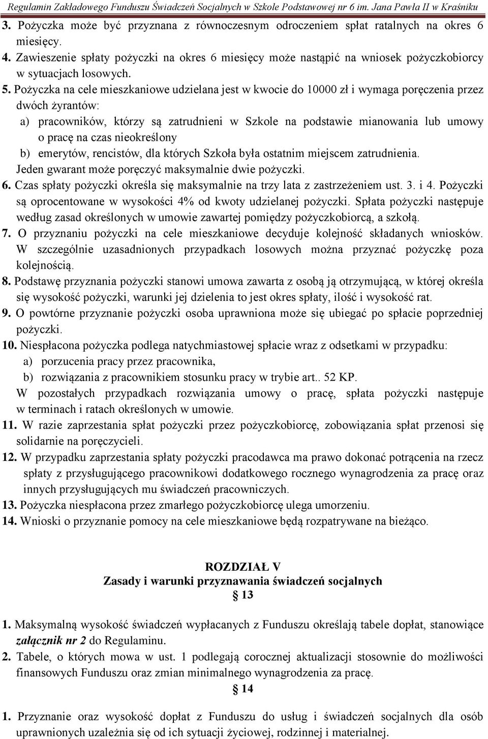 Zawieszenie spłaty pożyczki na okres 6 miesięcy może nastąpić na wniosek pożyczkobiorcy w sytuacjach losowych. 5.