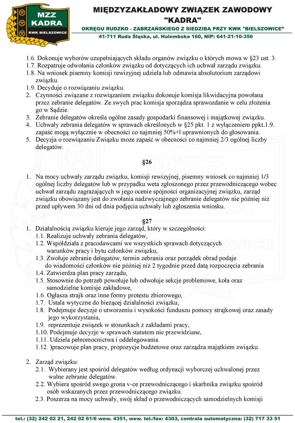 Czynności związane z rozwiązaniem związku dokonuje komisja likwidacyjna powołana przez zebranie delegatów. Ze swych prac komisja sporządza sprawozdanie w celu złożenia go w Sądzie. 3.