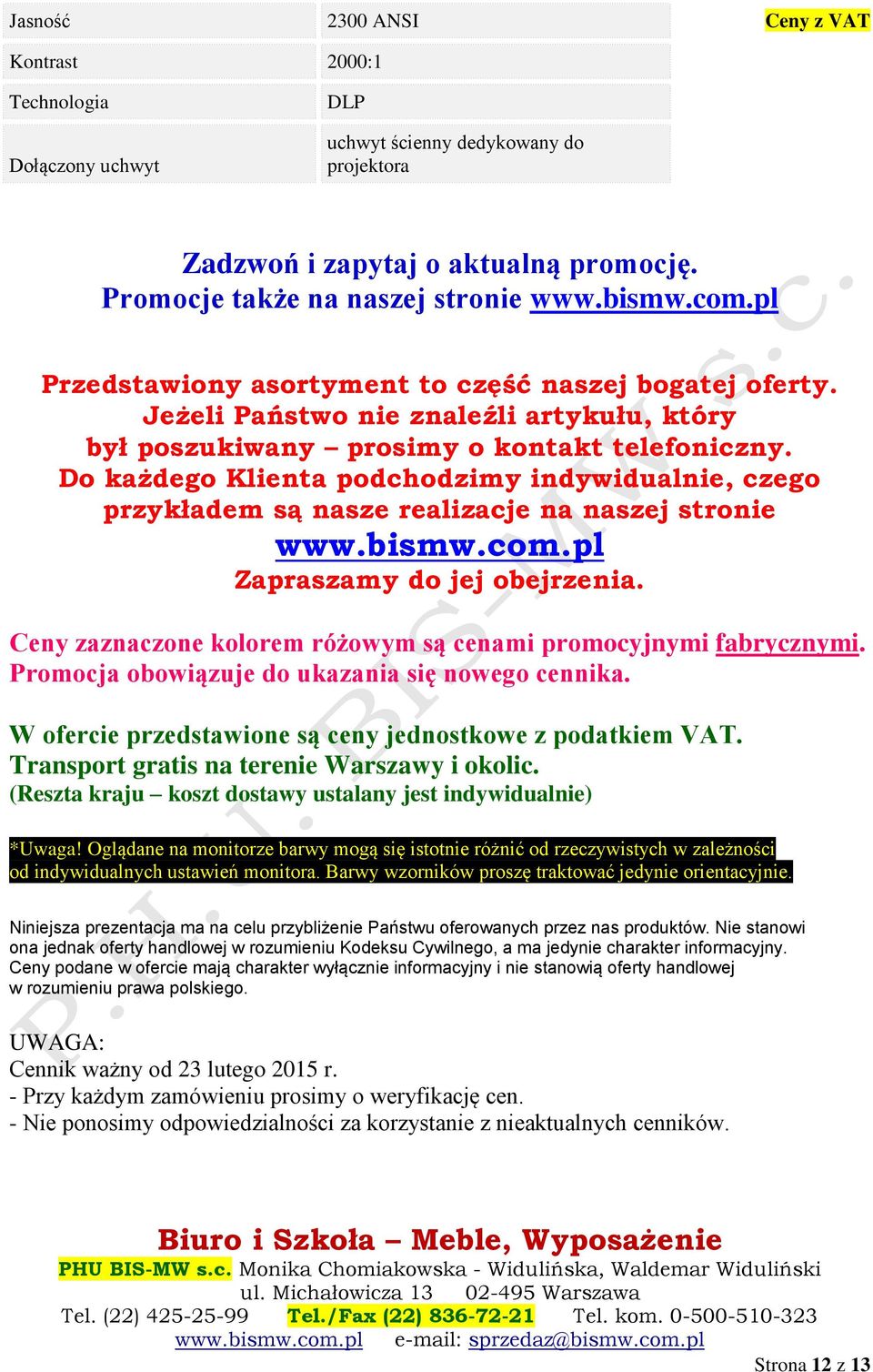 Do każdego Klienta podchodzimy indywidualnie, czego przykładem są nasze realizacje na naszej stronie www.bismw.com.pl Zapraszamy do jej obejrzenia.