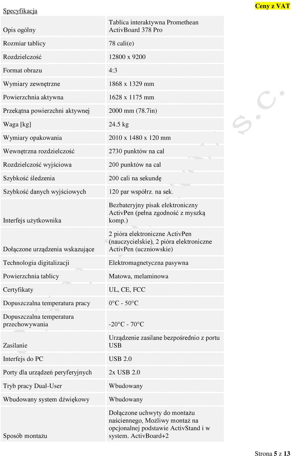 Technologia digitalizacji Powierzchnia tablicy Certyfikaty 1868 x 1329 mm 1628 x 1175 mm 2000 mm (78.7in) 24.