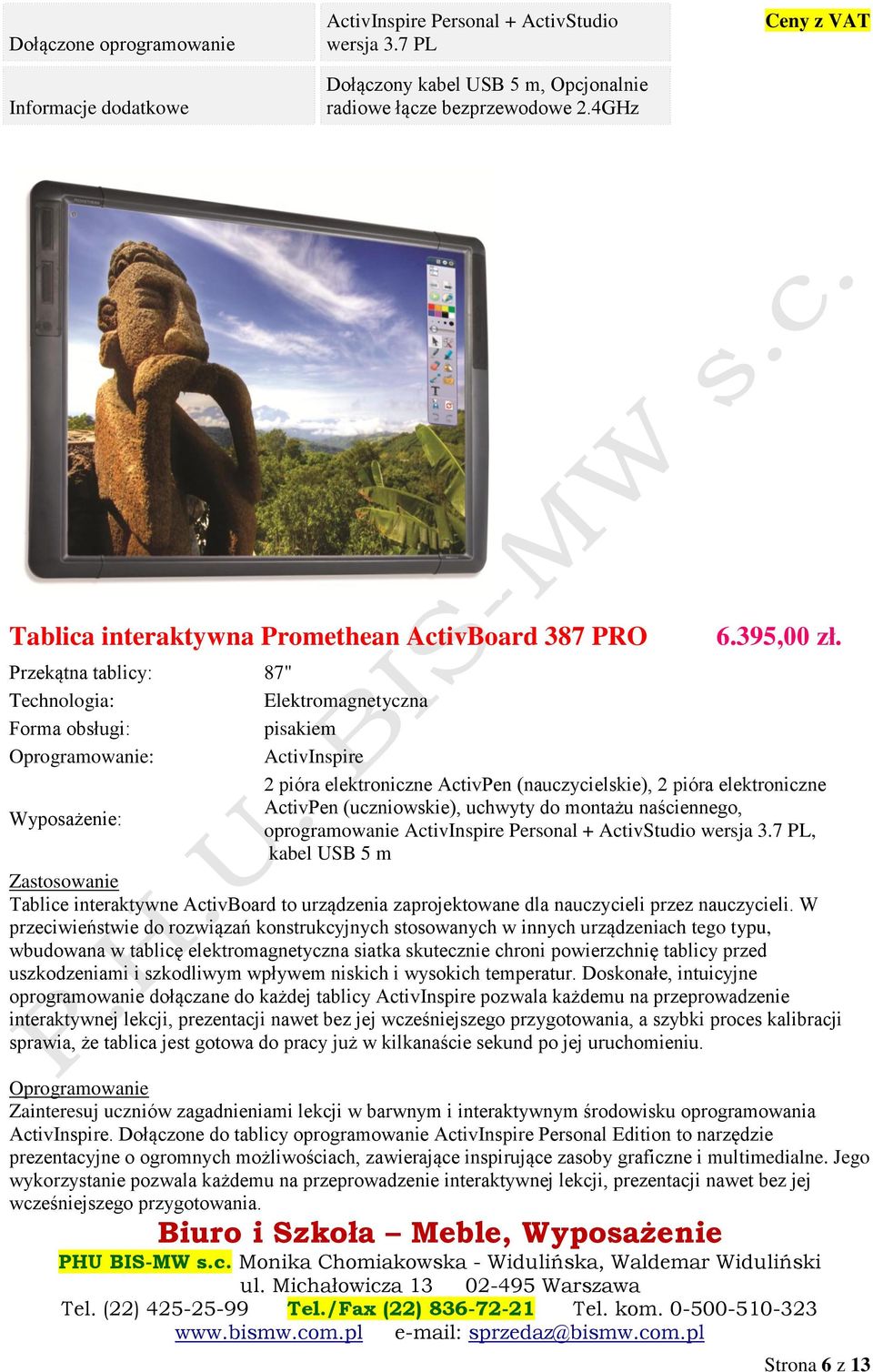 Przekątna tablicy: 87" Technologia: Elektromagnetyczna Forma obsługi: pisakiem Oprogramowanie: ActivInspire 2 pióra elektroniczne ActivPen (nauczycielskie), 2 pióra elektroniczne ActivPen