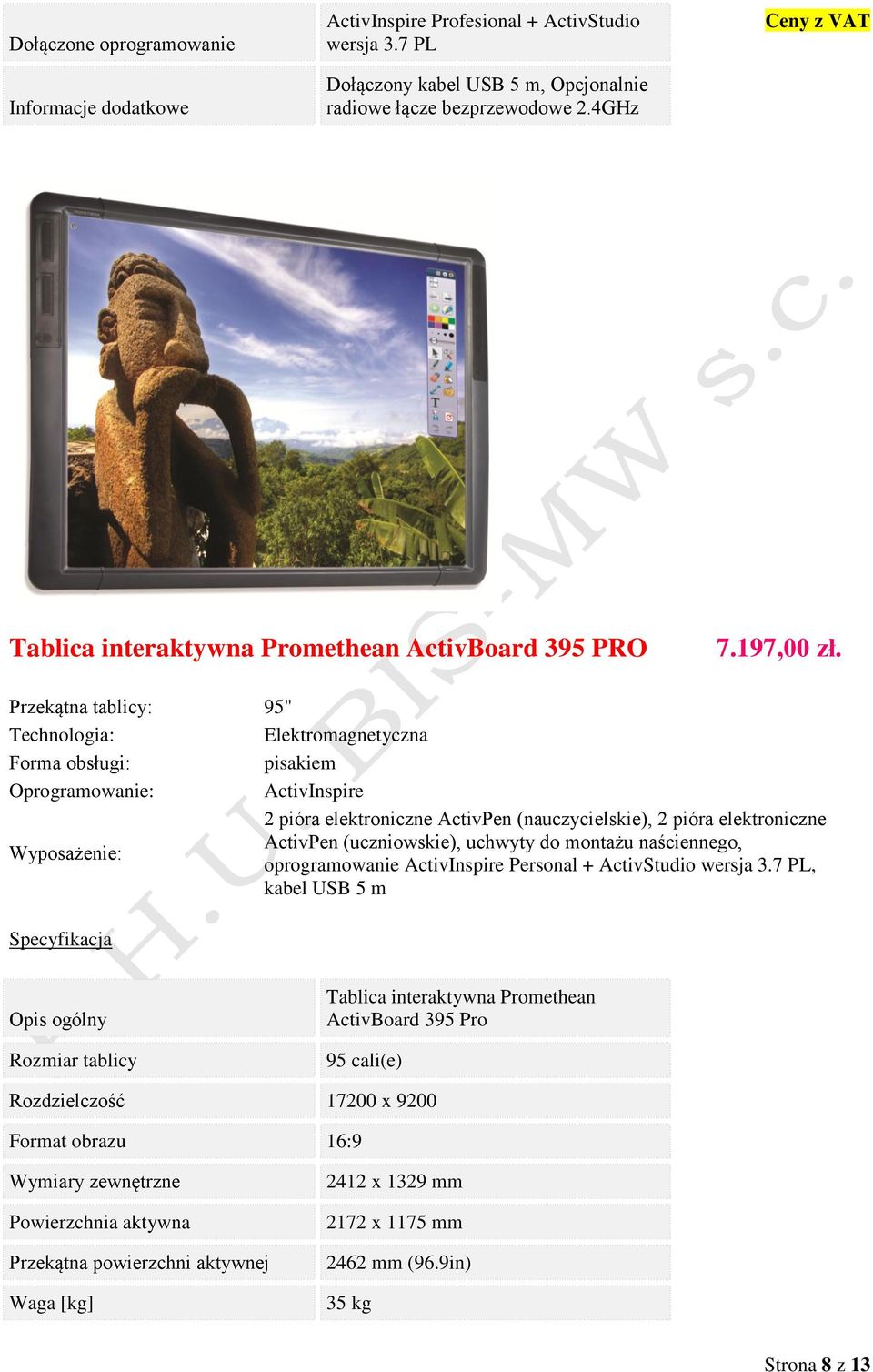 Przekątna tablicy: 95" Technologia: Elektromagnetyczna Forma obsługi: pisakiem Oprogramowanie: ActivInspire 2 pióra elektroniczne ActivPen (nauczycielskie), 2 pióra elektroniczne Wyposażenie: