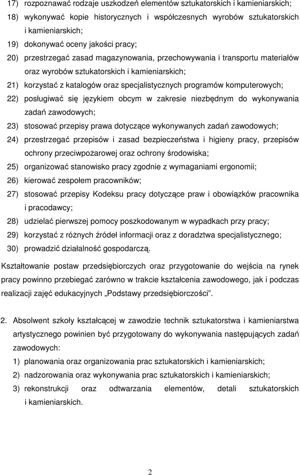 komputerowych; 22) posługiwać się językiem obcym w zakresie niezbędnym do wykonywania zadań zawodowych; 23) stosować przepisy prawa dotyczące wykonywanych zadań zawodowych; 24) przestrzegać przepisów