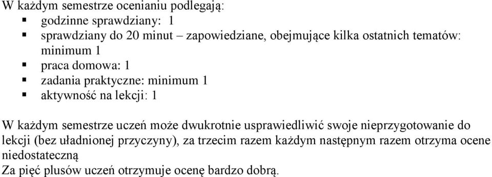 każdym semestrze uczeń może dwukrotnie usprawiedliwić swoje nieprzygotowanie do (bez uładnionej przyczyny), za