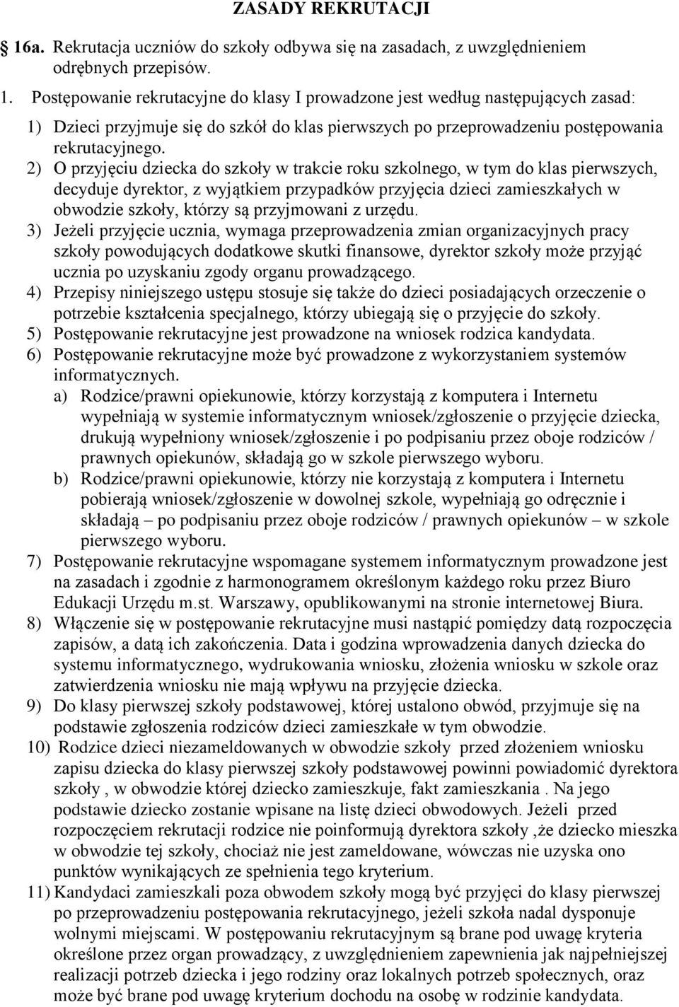 Postępowanie rekrutacyjne do klasy I prowadzone jest według następujących zasad: 1) Dzieci przyjmuje się do szkół do klas pierwszych po przeprowadzeniu postępowania rekrutacyjnego.