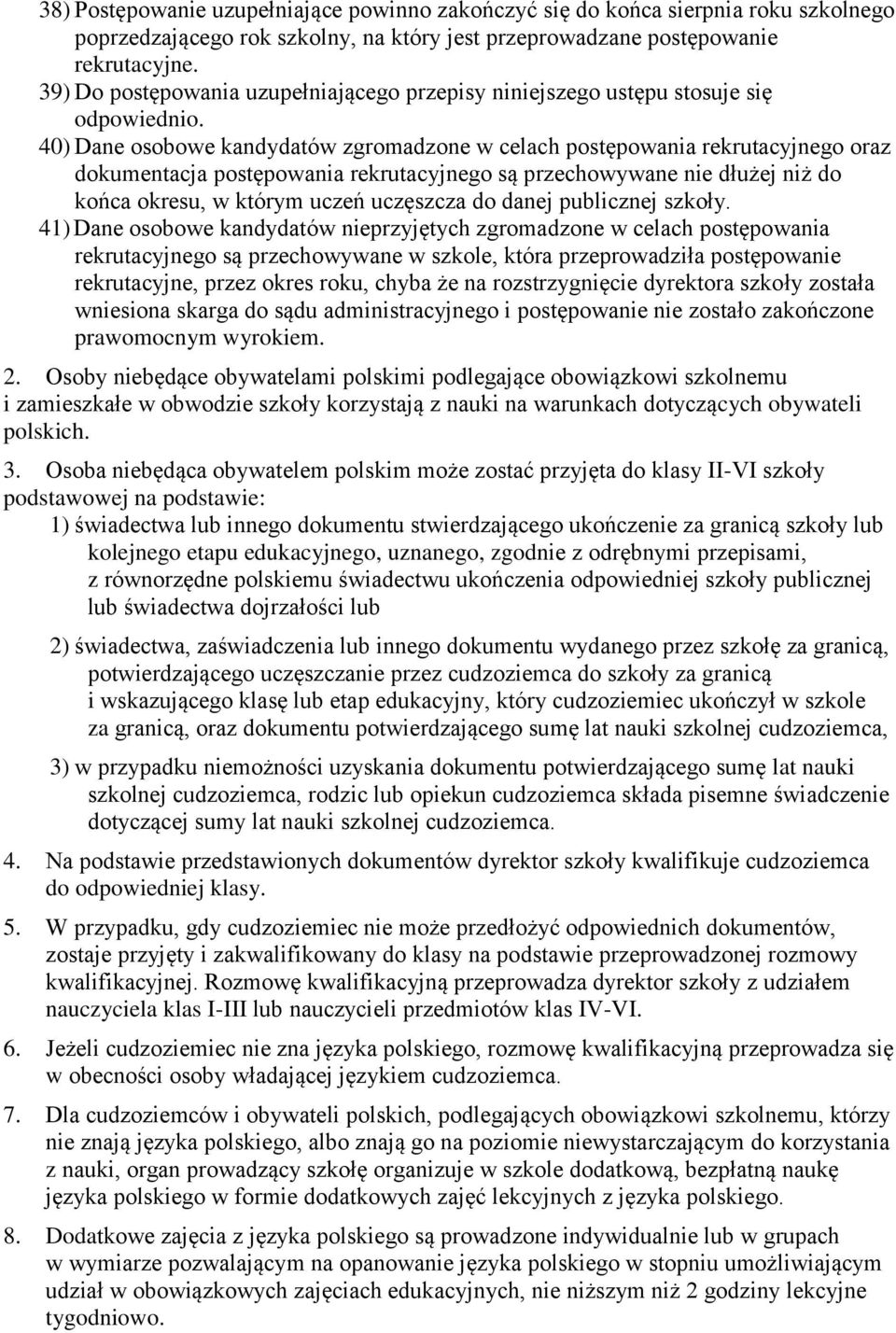 40) Dane osobowe kandydatów zgromadzone w celach postępowania rekrutacyjnego oraz dokumentacja postępowania rekrutacyjnego są przechowywane nie dłużej niż do końca okresu, w którym uczeń uczęszcza do