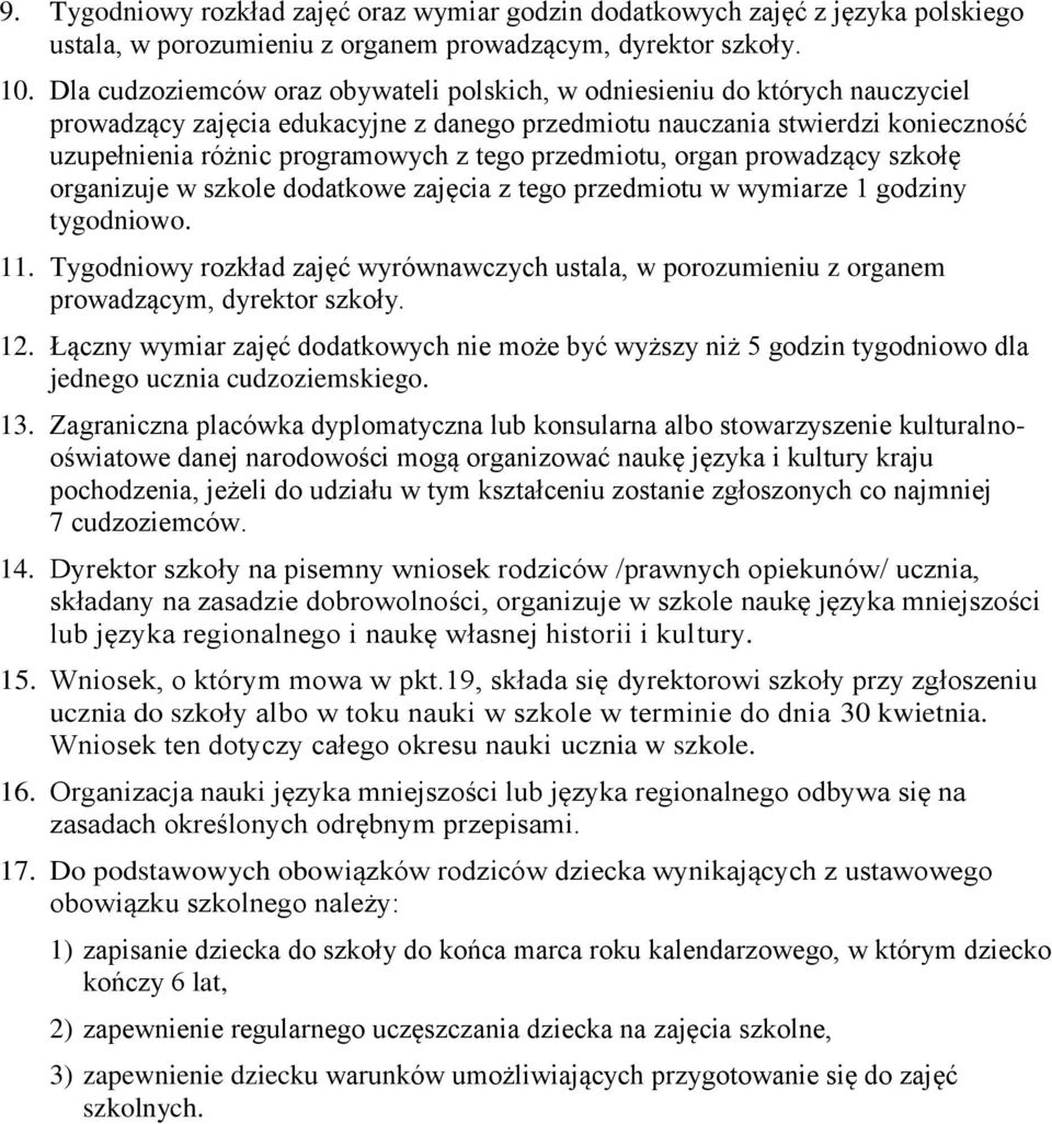 przedmiotu, organ prowadzący szkołę organizuje w szkole dodatkowe zajęcia z tego przedmiotu w wymiarze 1 godziny tygodniowo. 11.