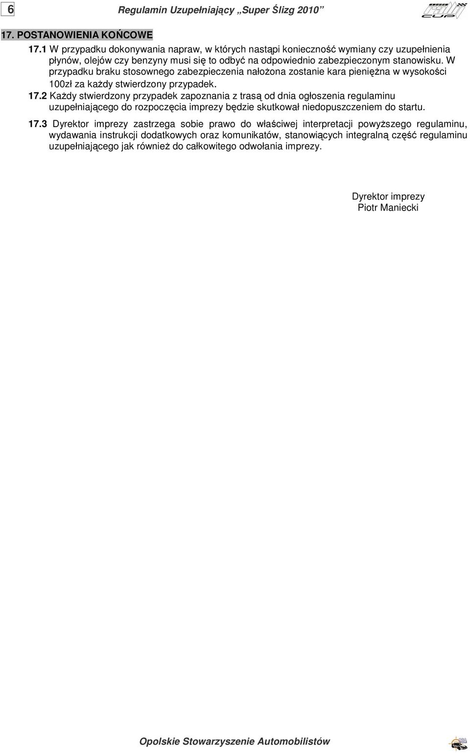 W przypadku braku stosownego zabezpieczenia nałożona zostanie kara pieniężna w wysokości 100zł za każdy stwierdzony przypadek. 17.