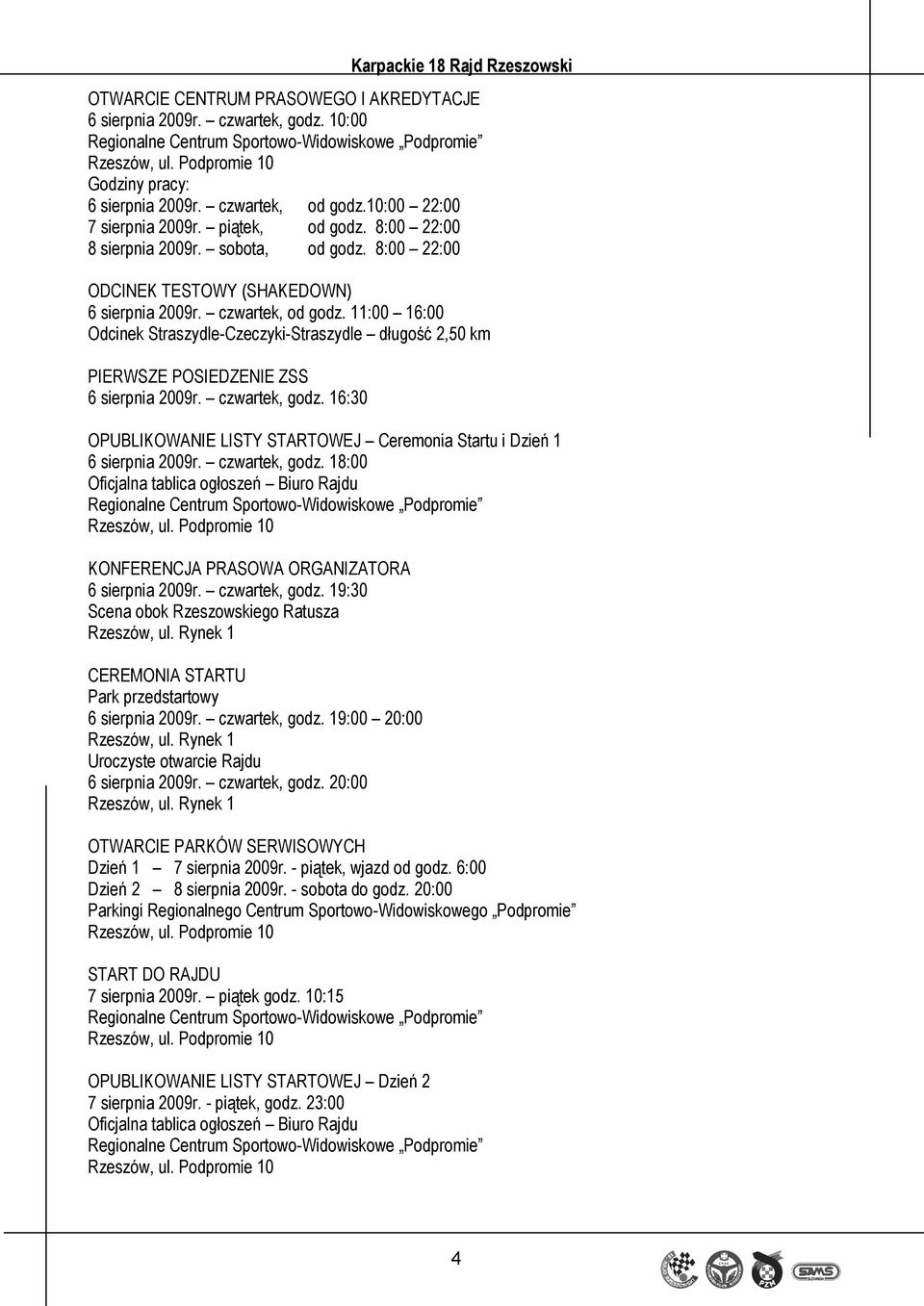 11:00 16:00 Odcinek Straszydle-Czeczyki-Straszydle długość 2,50 km PIERWSZE POSIEDZENIE ZSS 6 sierpnia 2009r. czwartek, godz.
