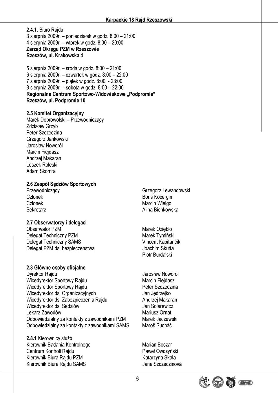 sobota w godz. 8:00 22:00 Regionalne Centrum Sportowo-Widowiskowe Podpromie Rzeszów, ul. Podpromie 10 2.