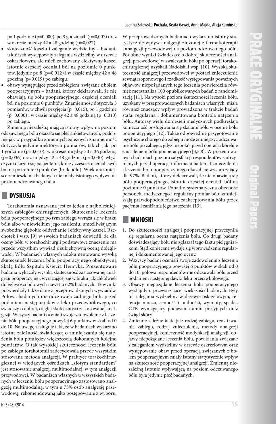 i w czasie między 42 a 48 godziną (p=0,019) po zabiegu, obawy występujące przed zabiegiem, związane z bólem pooperacyjnym badani, którzy deklarowali, że nie obawiają się bólu pooperacyjnego, częściej