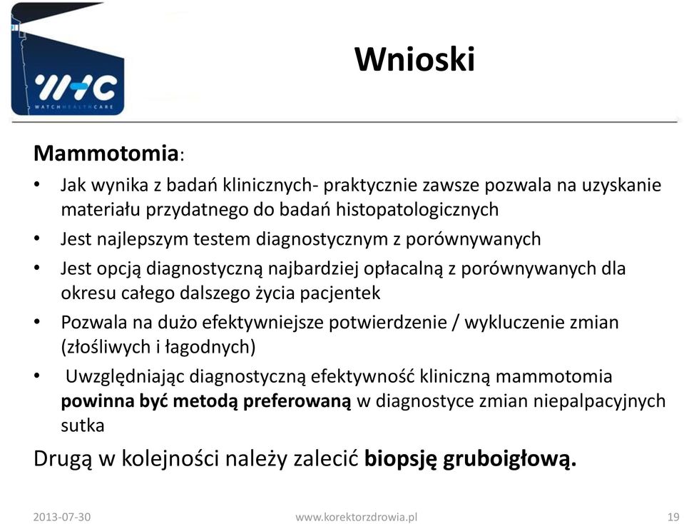 Pozwala na dużo efektywniejsze potwierdzenie / wykluczenie zmian (złośliwych i łagodnych) Uwzględniając diagnostyczną efektywność kliniczną mammotomia