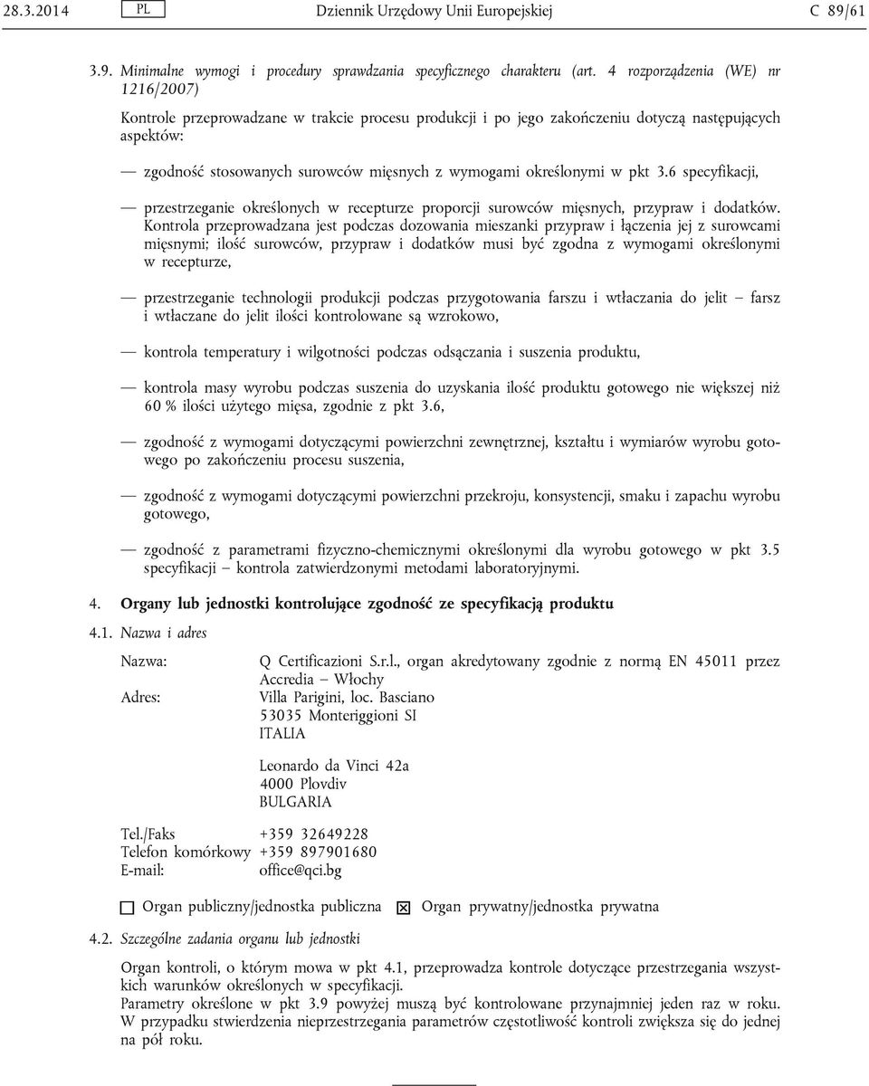 określonymi w pkt 3.6 specyfikacji, przestrzeganie określonych w recepturze proporcji surowców mięsnych, przypraw i dodatków.