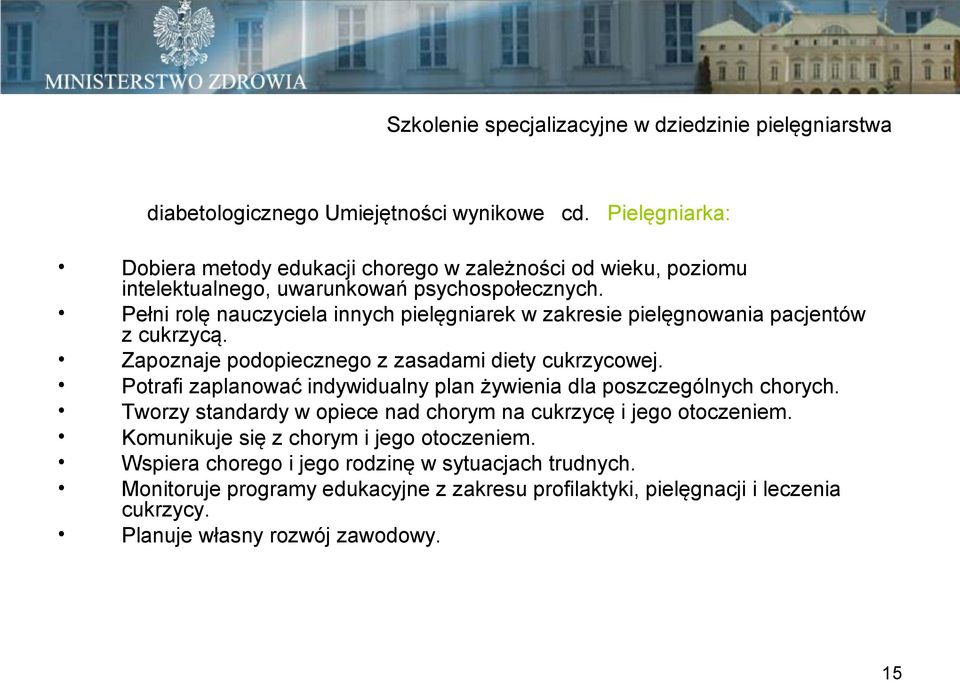 Pełni rolę nauczyciela innych pielęgniarek w zakresie pielęgnowania pacjentów z cukrzycą. Zapoznaje podopiecznego z zasadami diety cukrzycowej.