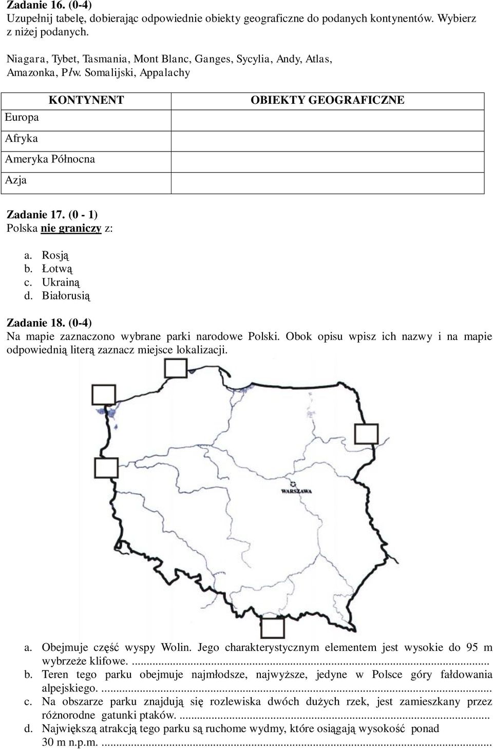 (0-1) Polska nie graniczy z: a. Rosją b. Łotwą c. Ukrainą d. Białorusią Zadanie 18. (0-4) Na mapie zaznaczono wybrane parki narodowe Polski.