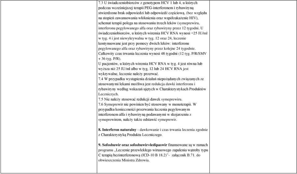 U świadczeniobiorców, u których wiremia HCV RNA wynosi <25 IU/ml w tyg. 4 i jest niewykrywalna w tyg.