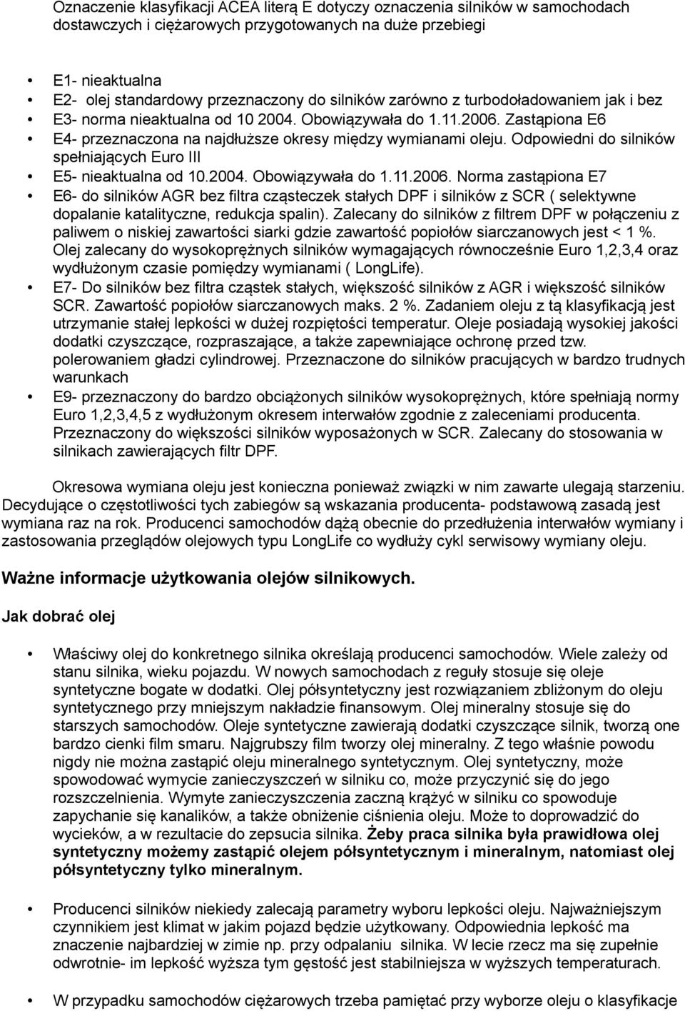 Odpowiedni do silników spełniających Euro III E5- nieaktualna od 10.2004. Obowiązywała do 1.11.2006.