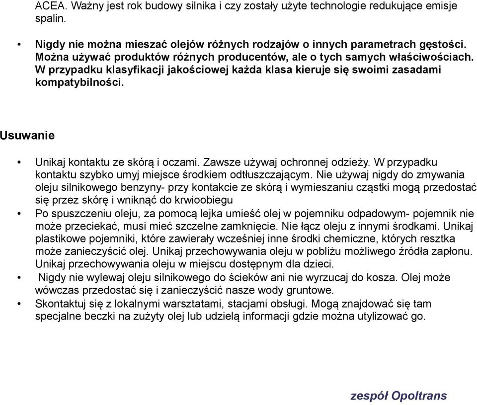 Usuwanie Unikaj kontaktu ze skórą i oczami. Zawsze używaj ochronnej odzieży. W przypadku kontaktu szybko umyj miejsce środkiem odtłuszczającym.