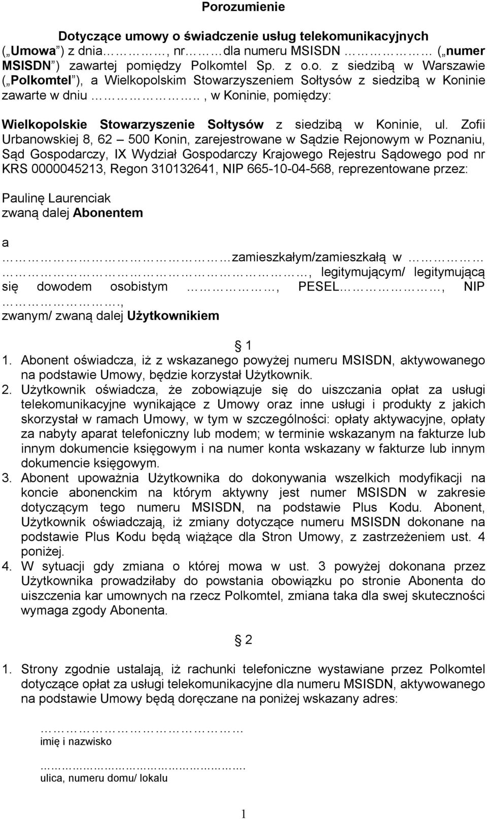 Zofii Urbanowskiej 8, 62 500 Konin, zarejestrowane w Sądzie Rejonowym w Poznaniu, Sąd Gospodarczy, IX Wydział Gospodarczy Krajowego Rejestru Sądowego pod nr KRS 0000045213, Regon 310132641, NIP