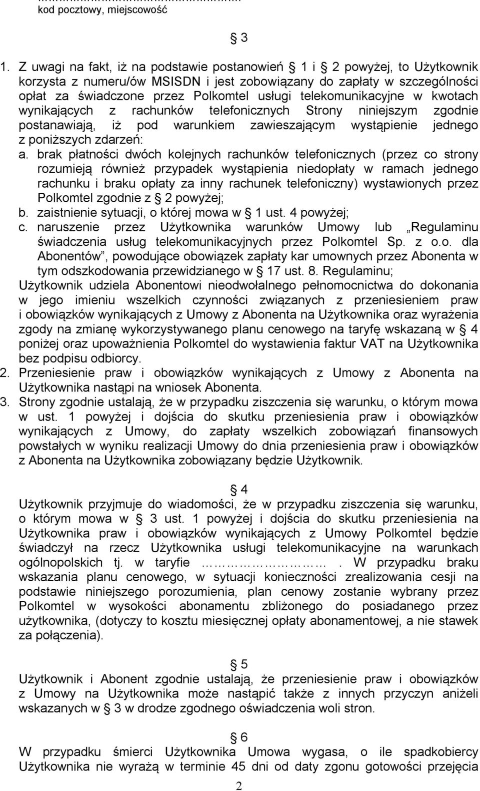 telekomunikacyjne w kwotach wynikających z rachunków telefonicznych Strony niniejszym zgodnie postanawiają, iż pod warunkiem zawieszającym wystąpienie jednego z poniższych zdarzeń: a.