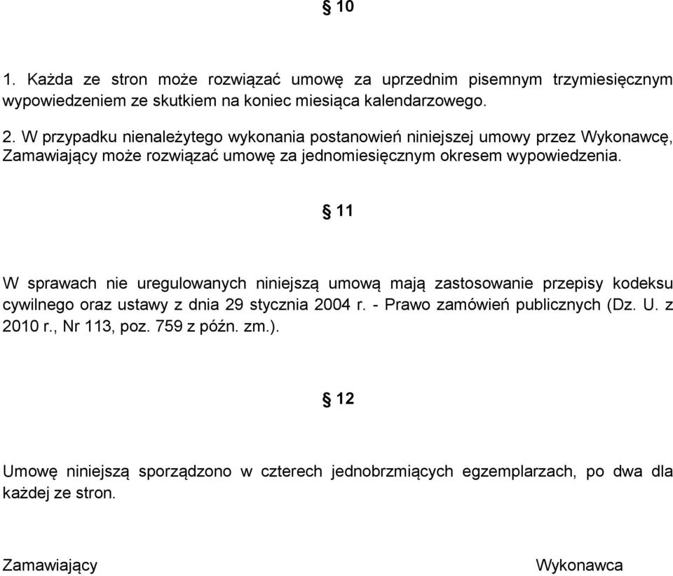 11 W sprawach nie uregulowanych niniejszą umową mają zastosowanie przepisy kodeksu cywilnego oraz ustawy z dnia 29 stycznia 2004 r.